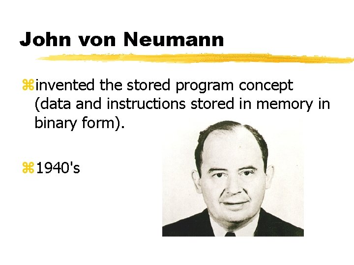 John von Neumann zinvented the stored program concept (data and instructions stored in memory John von Neumann zinvented the stored program concept (data and instructions stored in memory