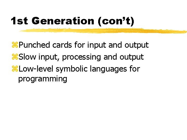 1 st Generation (con’t) z. Punched cards for input and output z. Slow input, 1 st Generation (con’t) z. Punched cards for input and output z. Slow input,