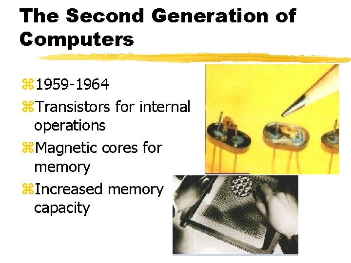 The Second Generation of Computers z 1959 -1964 z. Transistors for internal operations z. The Second Generation of Computers z 1959 -1964 z. Transistors for internal operations z.