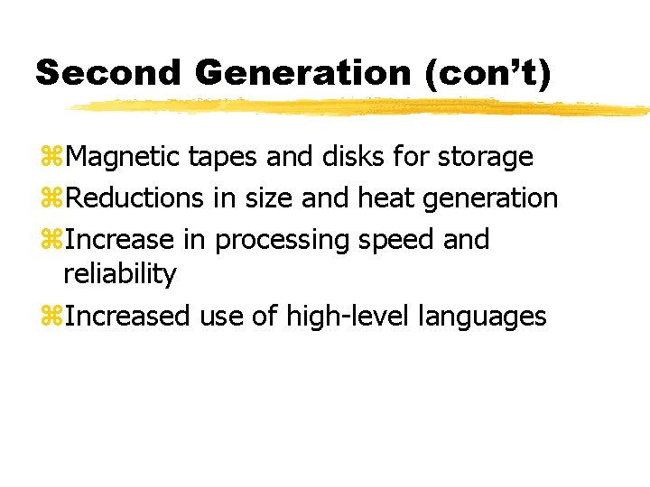 Second Generation (con’t) z. Magnetic tapes and disks for storage z. Reductions in size Second Generation (con’t) z. Magnetic tapes and disks for storage z. Reductions in size