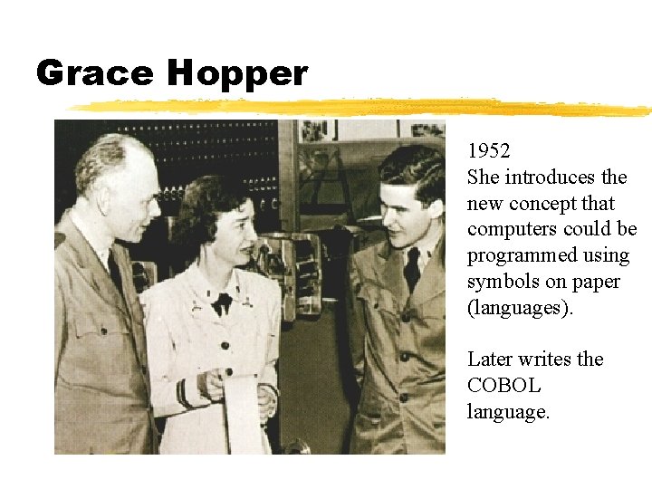 Grace Hopper 1952 She introduces the new concept that computers could be programmed using Grace Hopper 1952 She introduces the new concept that computers could be programmed using