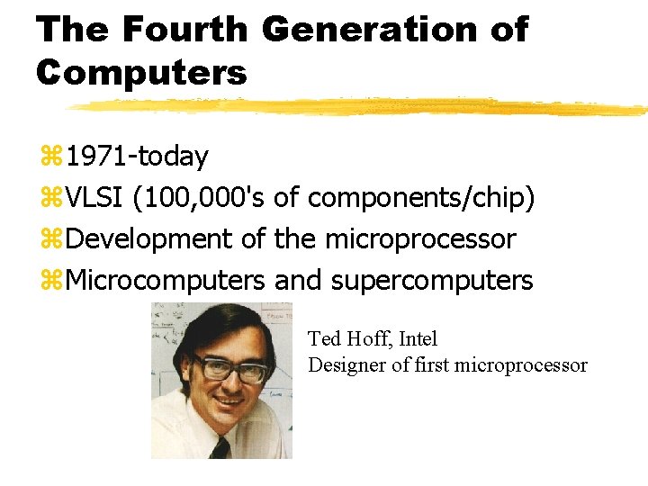 The Fourth Generation of Computers z 1971 -today z. VLSI (100, 000's of components/chip) The Fourth Generation of Computers z 1971 -today z. VLSI (100, 000's of components/chip)