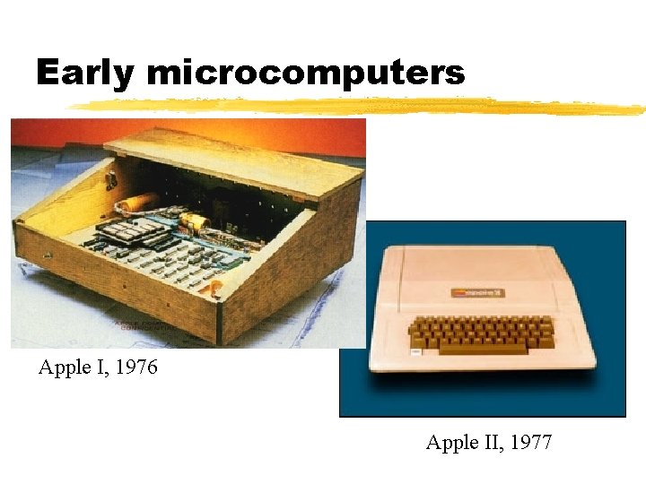 Early microcomputers Apple I, 1976 Apple II, 1977 Early microcomputers Apple I, 1976 Apple II, 1977