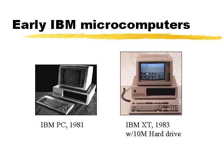 Early IBM microcomputers IBM PC, 1981 IBM XT, 1983 w/10 M Hard drive Early IBM microcomputers IBM PC, 1981 IBM XT, 1983 w/10 M Hard drive