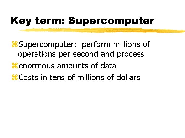 Key term: Supercomputer z. Supercomputer: perform millions of operations per second and process zenormous Key term: Supercomputer z. Supercomputer: perform millions of operations per second and process zenormous