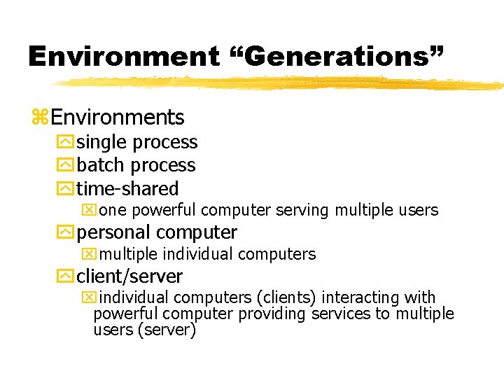 Environment “Generations” z. Environments ysingle process ybatch process ytime-shared xone powerful computer serving multiple Environment “Generations” z. Environments ysingle process ybatch process ytime-shared xone powerful computer serving multiple