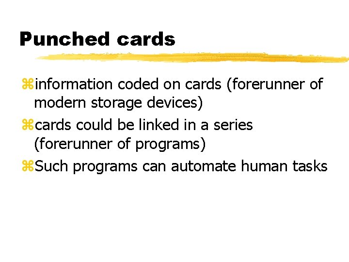 Punched cards zinformation coded on cards (forerunner of modern storage devices) zcards could be Punched cards zinformation coded on cards (forerunner of modern storage devices) zcards could be