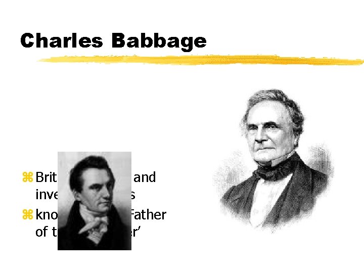 Charles Babbage z British scientist and inventor, 1860’s z known as ‘the Father of Charles Babbage z British scientist and inventor, 1860’s z known as ‘the Father of