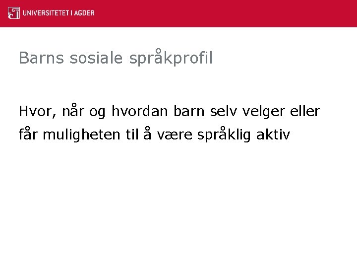 Barns sosiale språkprofil Hvor, når og hvordan barn selv velger eller får muligheten til