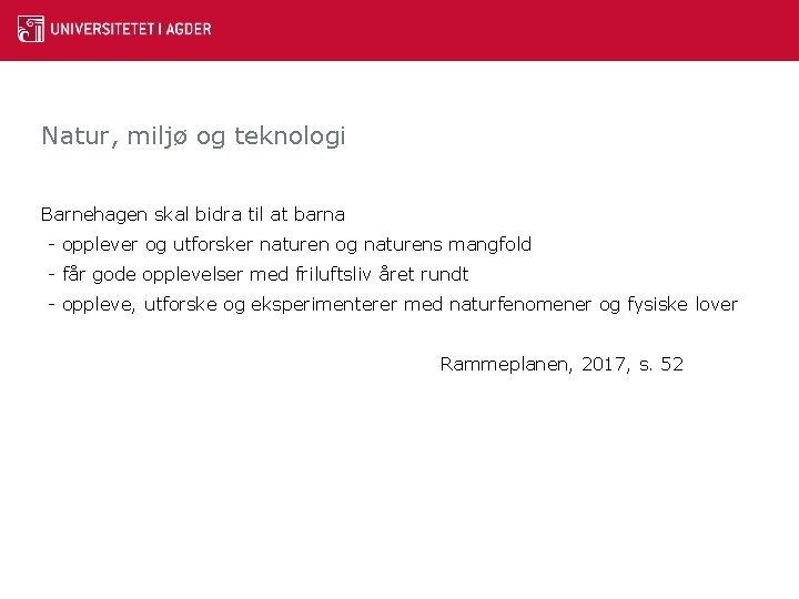 Natur, miljø og teknologi Barnehagen skal bidra til at barna - opplever og utforsker