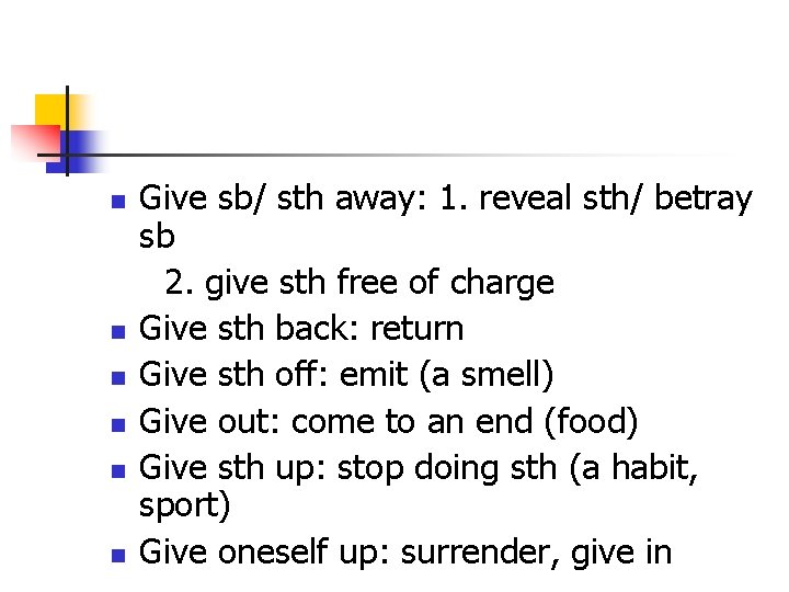 n n n Give sb/ sth away: 1. reveal sth/ betray sb 2. give