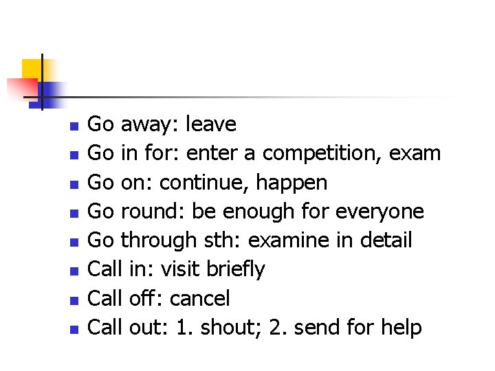 n n n n Go away: leave Go in for: enter a competition, exam