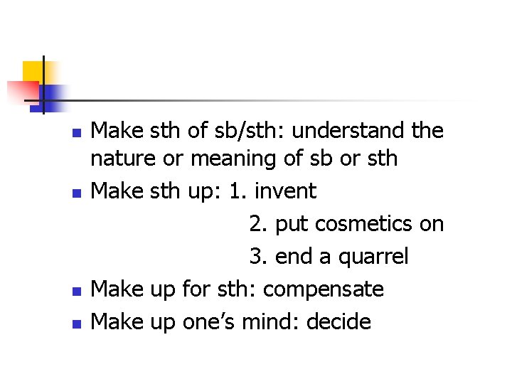 n n Make sth of sb/sth: understand the nature or meaning of sb or