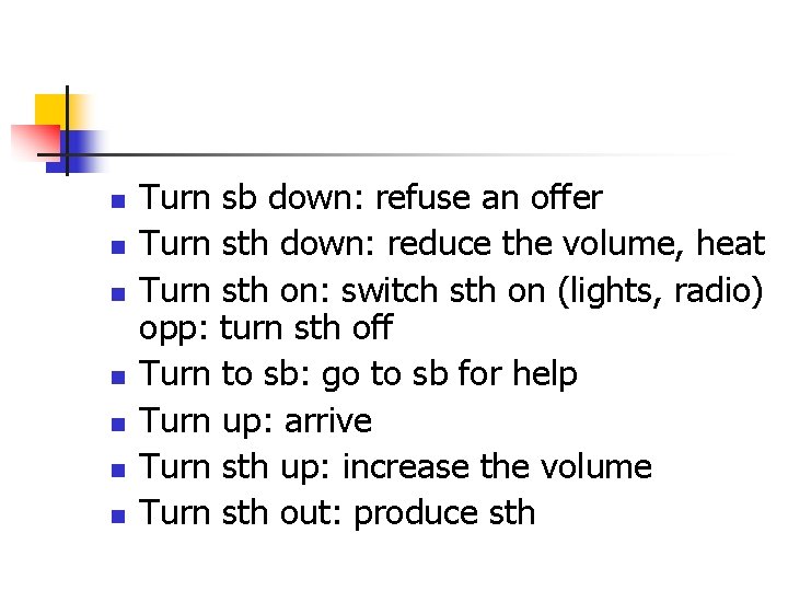 n n n n Turn sb down: refuse an offer Turn sth down: reduce
