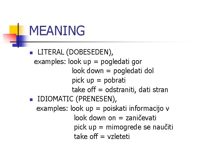 MEANING LITERAL (DOBESEDEN), examples: look up = pogledati gor look down = pogledati dol