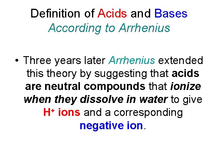 Definition of Acids and Bases According to Arrhenius • Three years later Arrhenius extended