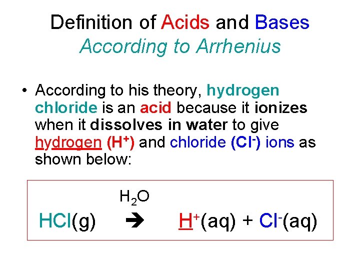Definition of Acids and Bases According to Arrhenius • According to his theory, hydrogen