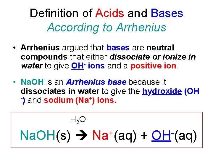 Definition of Acids and Bases According to Arrhenius • Arrhenius argued that bases are