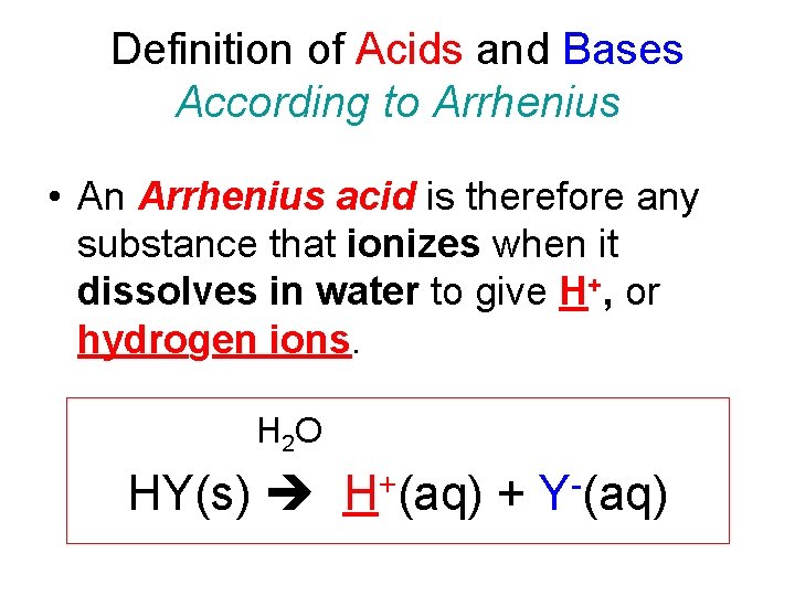 Definition of Acids and Bases According to Arrhenius • An Arrhenius acid is therefore