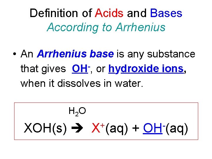 Definition of Acids and Bases According to Arrhenius • An Arrhenius base is any