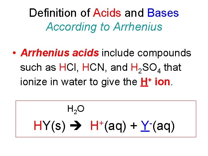 Definition of Acids and Bases According to Arrhenius • Arrhenius acids include compounds such