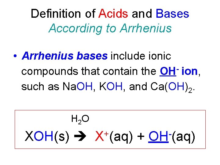 Definition of Acids and Bases According to Arrhenius • Arrhenius bases include ionic compounds