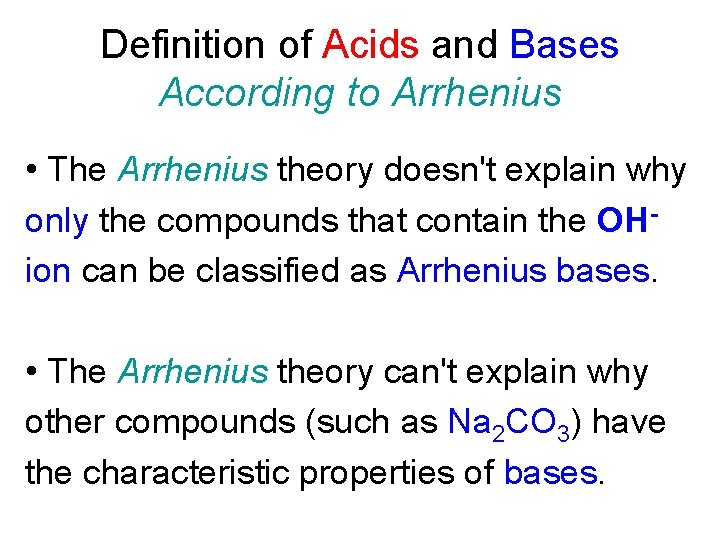 Definition of Acids and Bases According to Arrhenius • The Arrhenius theory doesn't explain