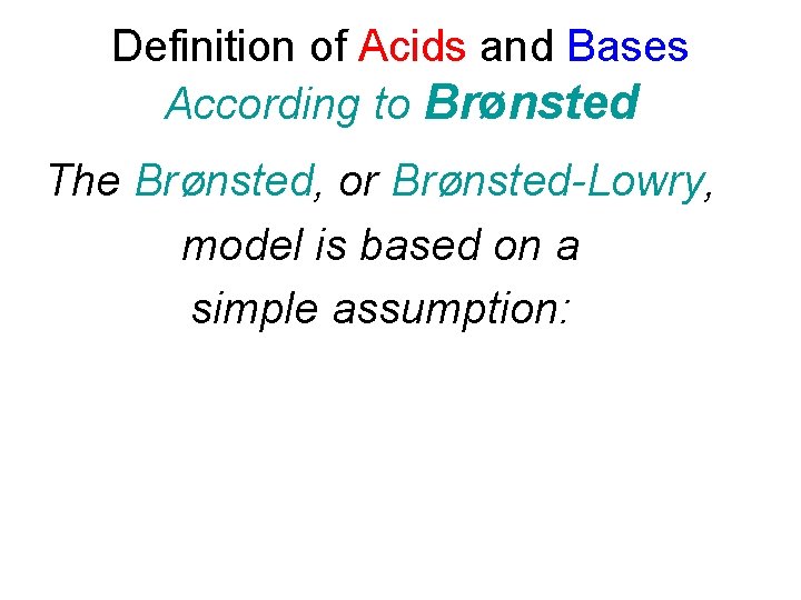 Definition of Acids and Bases According to Brønsted The Brønsted, or Brønsted-Lowry, model is