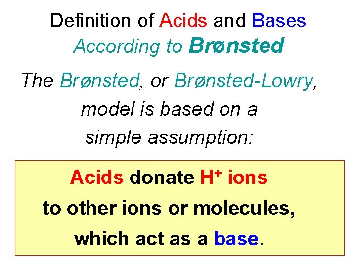 Definition of Acids and Bases According to Brønsted The Brønsted, or Brønsted-Lowry, model is