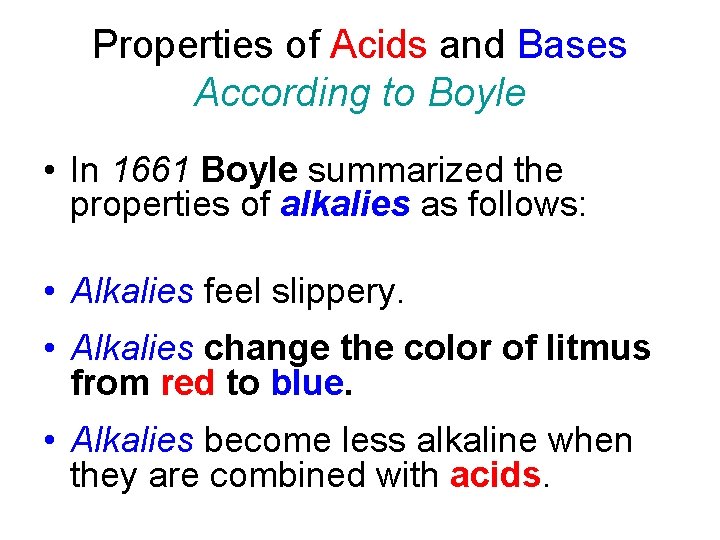 Properties of Acids and Bases According to Boyle • In 1661 Boyle summarized the