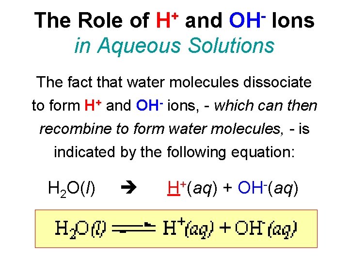 + H OH The Role of and Ions in Aqueous Solutions The fact that