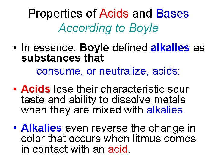 Properties of Acids and Bases According to Boyle • In essence, Boyle defined alkalies