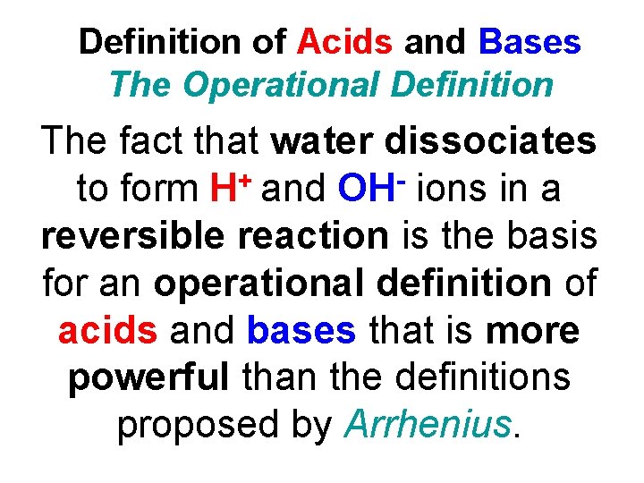 Definition of Acids and Bases The Operational Definition The fact that water dissociates +