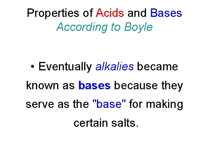 Properties of Acids and Bases According to Boyle • Eventually alkalies became known as