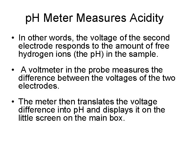 p. H Meter Measures Acidity • In other words, the voltage of the second