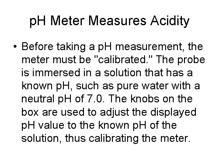 p. H Meter Measures Acidity • Before taking a p. H measurement, the meter