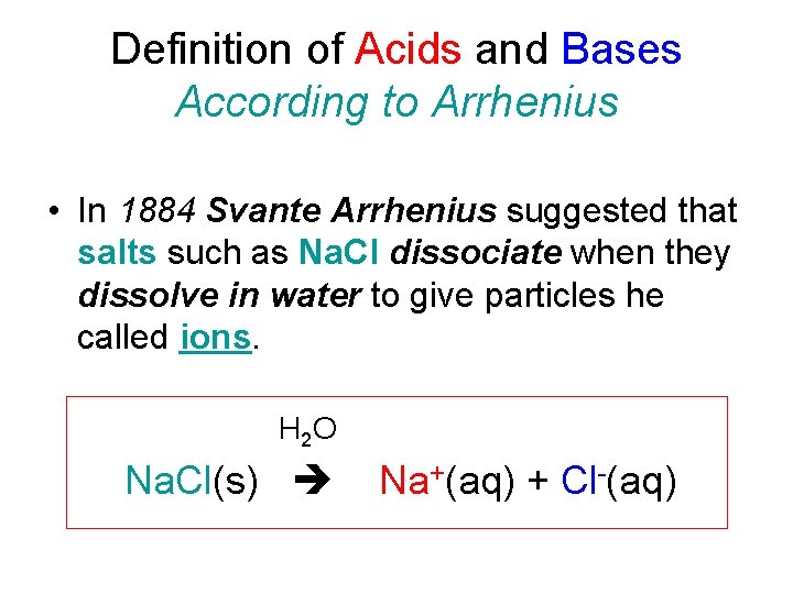 Definition of Acids and Bases According to Arrhenius • In 1884 Svante Arrhenius suggested