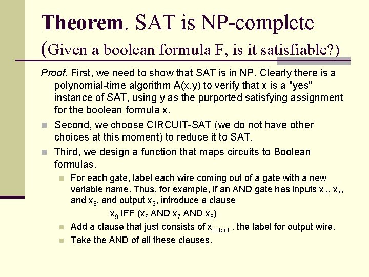 Theorem. SAT is NP-complete (Given a boolean formula F, is it satisfiable? ) Proof.
