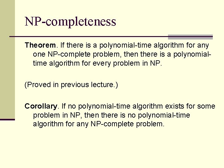 NP-completeness Theorem. If there is a polynomial-time algorithm for any one NP-complete problem, then