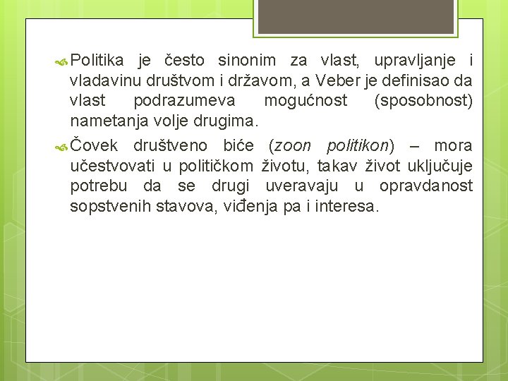  Politika je često sinonim za vlast, upravljanje i vladavinu društvom i državom, a