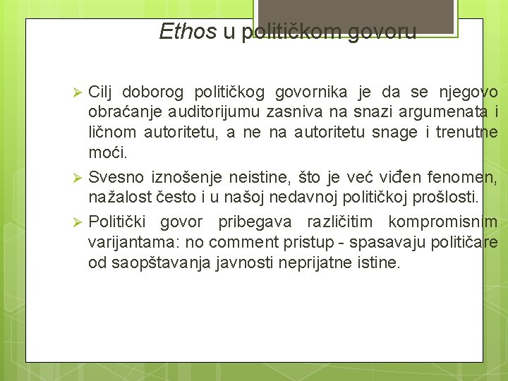 Ethos u političkom govoru Cilj doborog političkog govornika je da se njegovo obraćanje auditorijumu