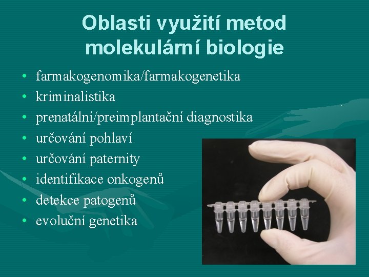 Oblasti využití metod molekulární biologie • • farmakogenomika/farmakogenetika kriminalistika prenatální/preimplantační diagnostika určování pohlaví určování