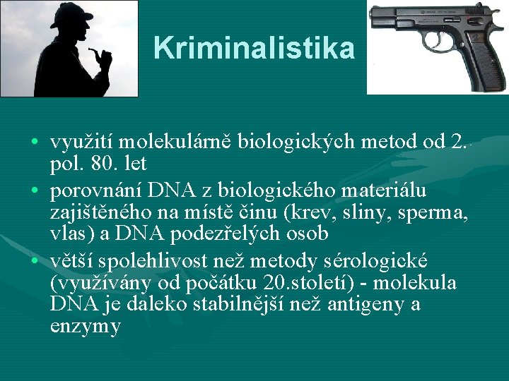 Kriminalistika • využití molekulárně biologických metod od 2. pol. 80. let • porovnání DNA