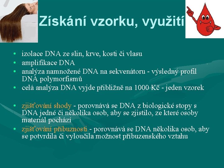 Získání vzorku, využití • • • izolace DNA ze slin, krve, kosti či vlasu