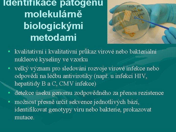 Identifikace patogenů molekulárně biologickými metodami • kvalitativní i kvalitativní průkaz virové nebo bakteriální nukleové