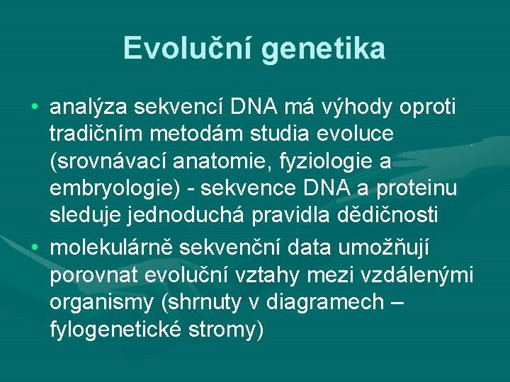 Evoluční genetika • analýza sekvencí DNA má výhody oproti tradičním metodám studia evoluce (srovnávací