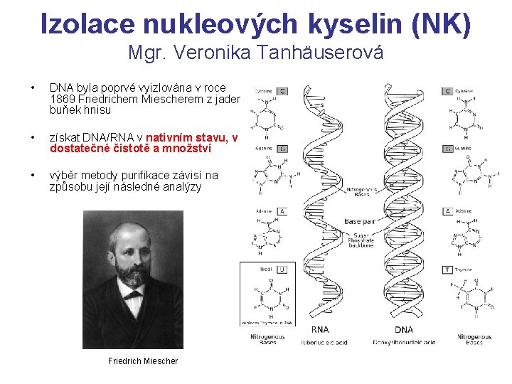 Izolace nukleových kyselin (NK) Mgr. Veronika Tanhäuserová • DNA byla poprvé vyizlována v roce