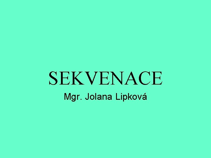 SEKVENACE Mgr. Jolana Lipková 