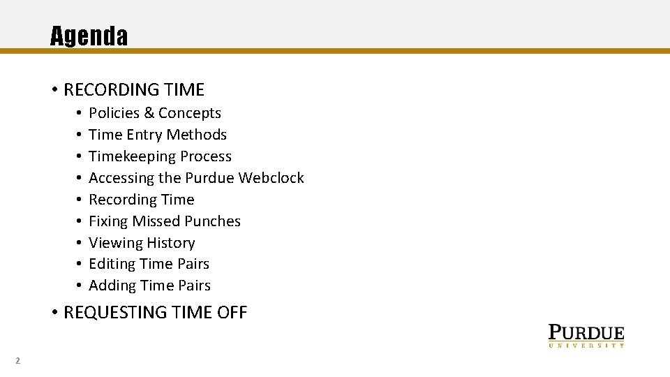 Agenda • RECORDING TIME • • • Policies & Concepts Time Entry Methods Timekeeping