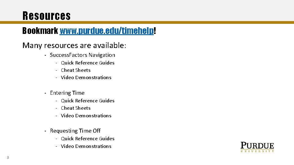 Resources Bookmark www. purdue. edu/timehelp! Many resources are available: - Success. Factors Navigation -